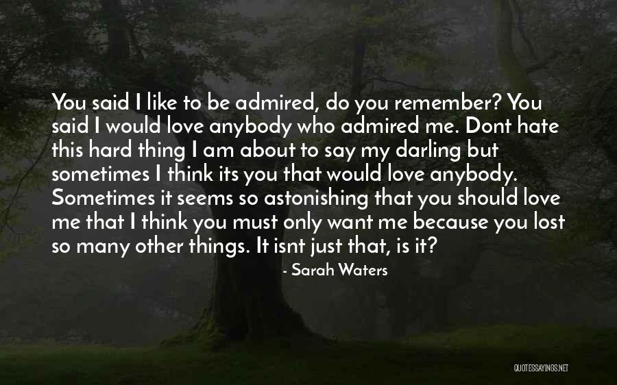 Love Dont Love Me Quotes By Sarah Waters Love Dont Love Me Quotes By Sarah Waters