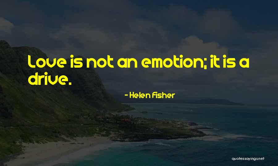Love Drive Quotes By Helen Fisher Love Drive Quotes By Helen Fisher