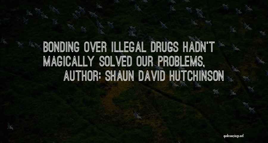 Love Drugs Quotes By Shaun David Hutchinson