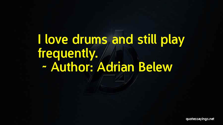 Love Drums Quotes By Adrian Belew