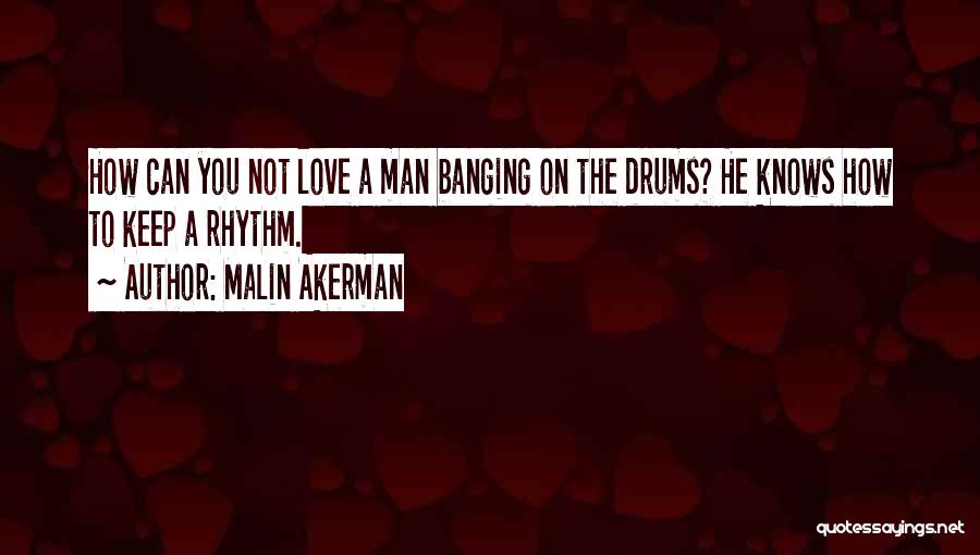 Love Drums Quotes By Malin Akerman