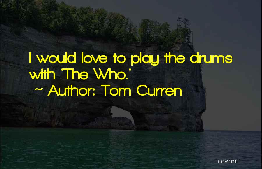 Love Drums Quotes By Tom Curren