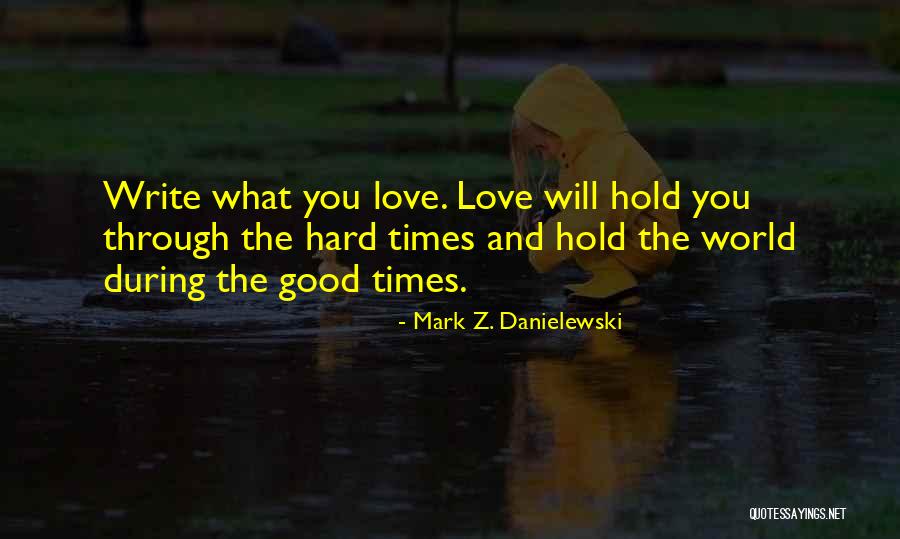 Love During Hard Times Quotes By Mark Z. Danielewski Love During Hard Times Quotes By Mark Z. Danielewski
