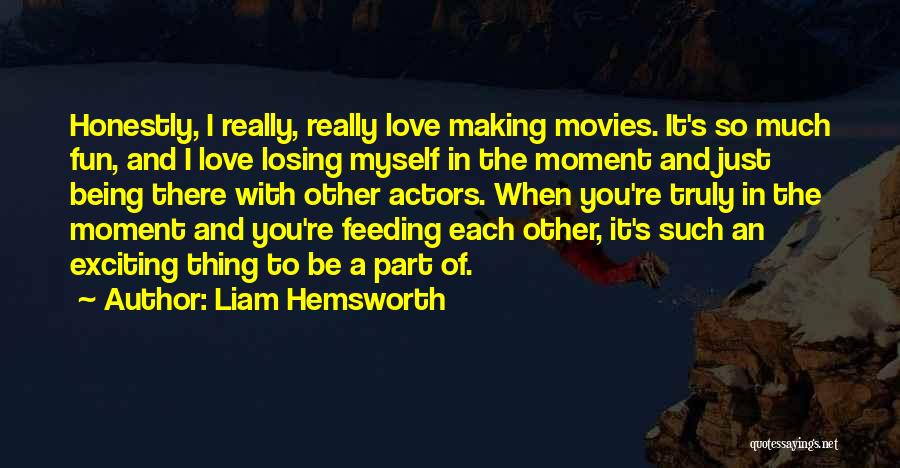 Love Each Moment Quotes By Liam Hemsworth