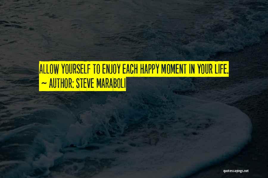 Love Each Moment Quotes By Steve Maraboli