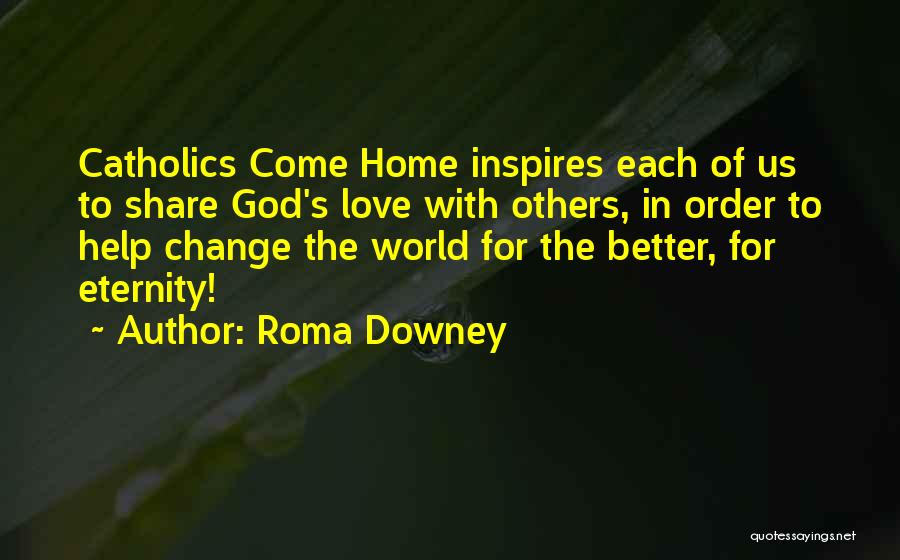 Love Each Others Quotes By Roma Downey