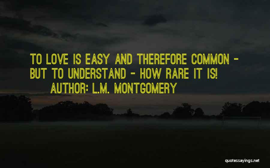 Love Easy To Understand Quotes By L.M. Montgomery