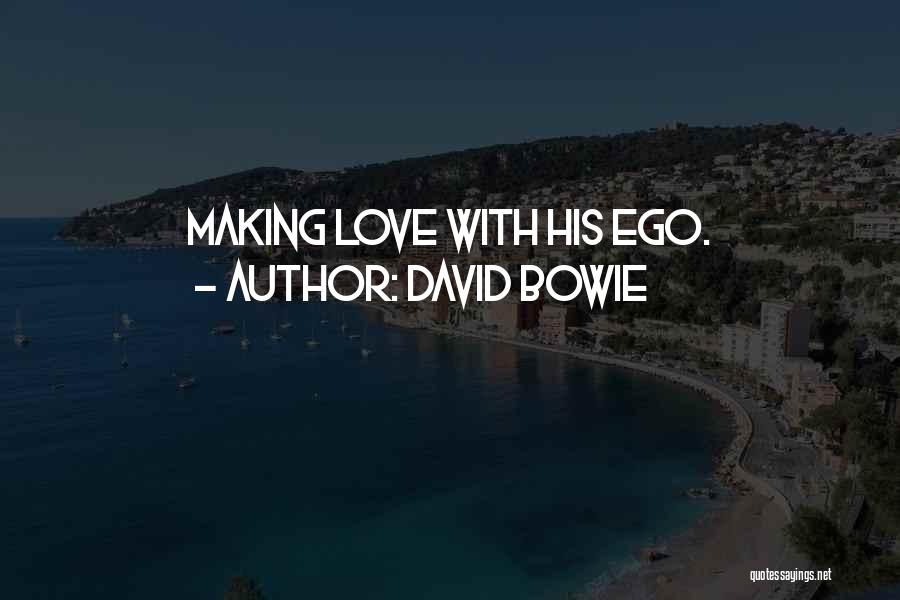 Love Egotism Quotes By David Bowie