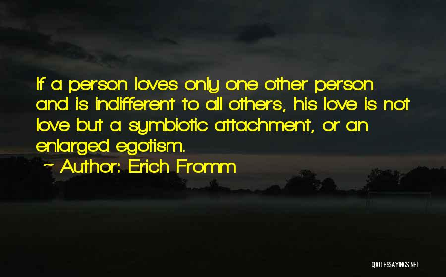 Love Egotism Quotes By Erich Fromm