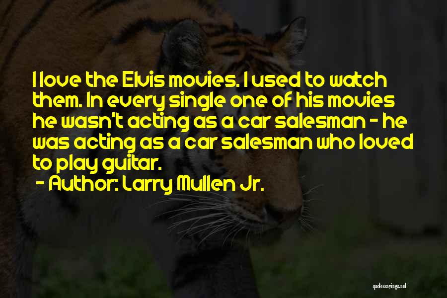 Love Elvis Quotes By Larry Mullen Jr.