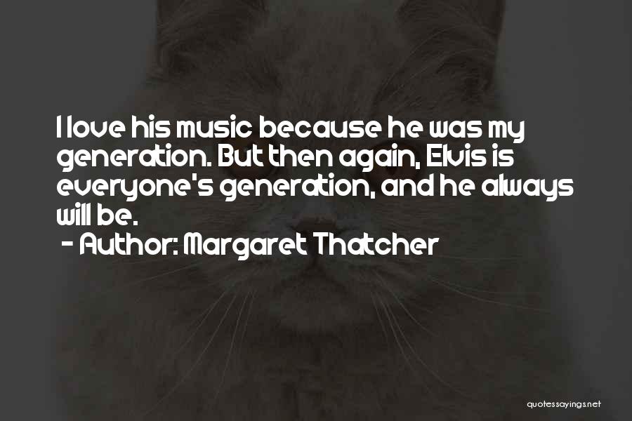 Love Elvis Quotes By Margaret Thatcher