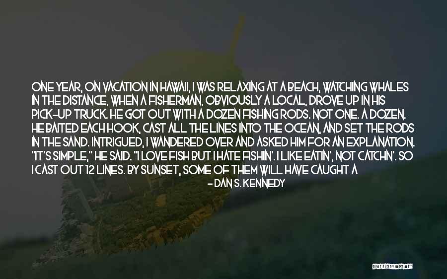 Love Em All Quotes By Dan S. Kennedy