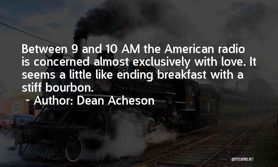 Love Ending Quotes By Dean Acheson