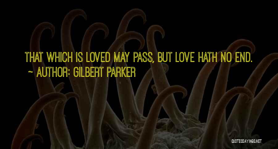 Love Ends Quotes By Gilbert Parker