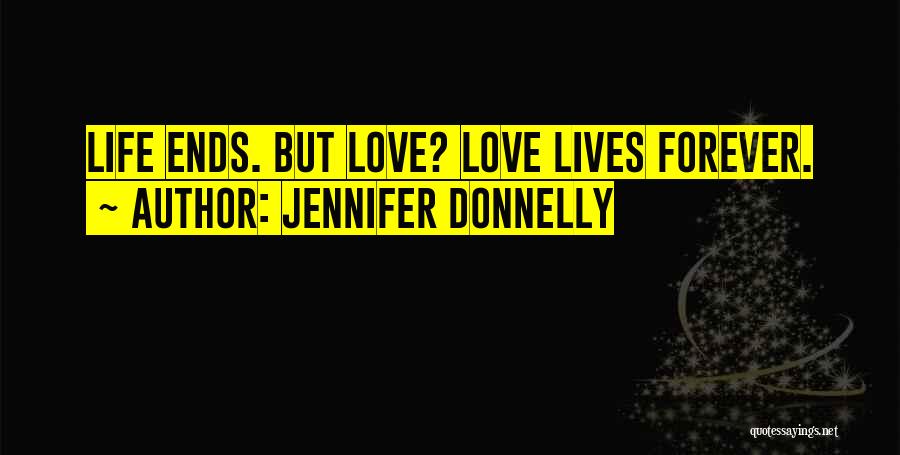 Love Ends Quotes By Jennifer Donnelly