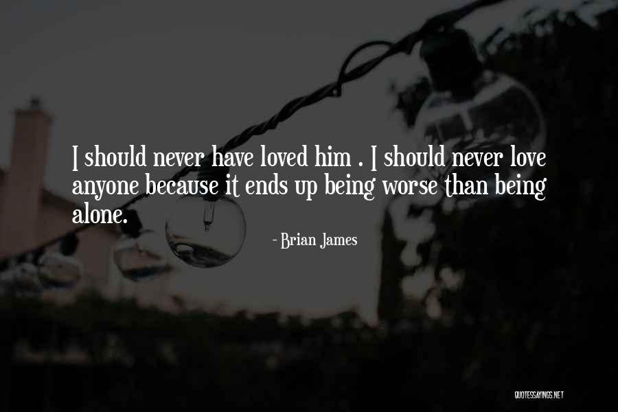 Love Ends Up Quotes By Brian James Love Ends Up Quotes By Brian James