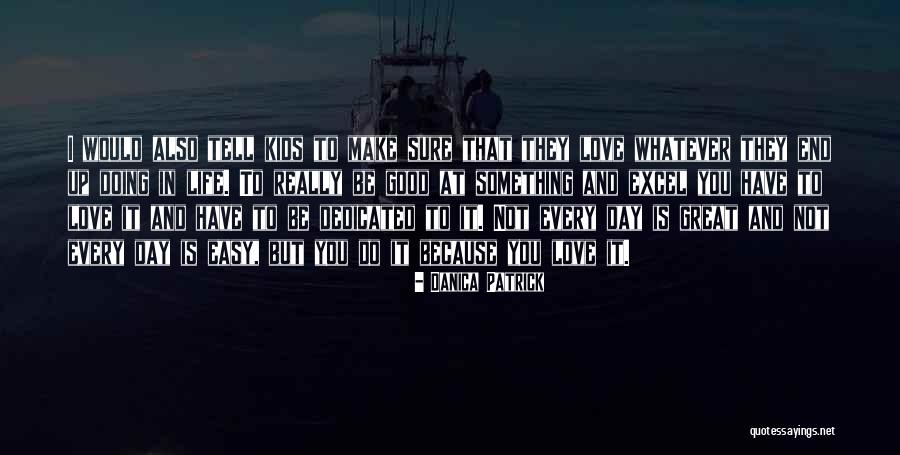 Love Ends Up Quotes By Danica Patrick Love Ends Up Quotes By Danica Patrick