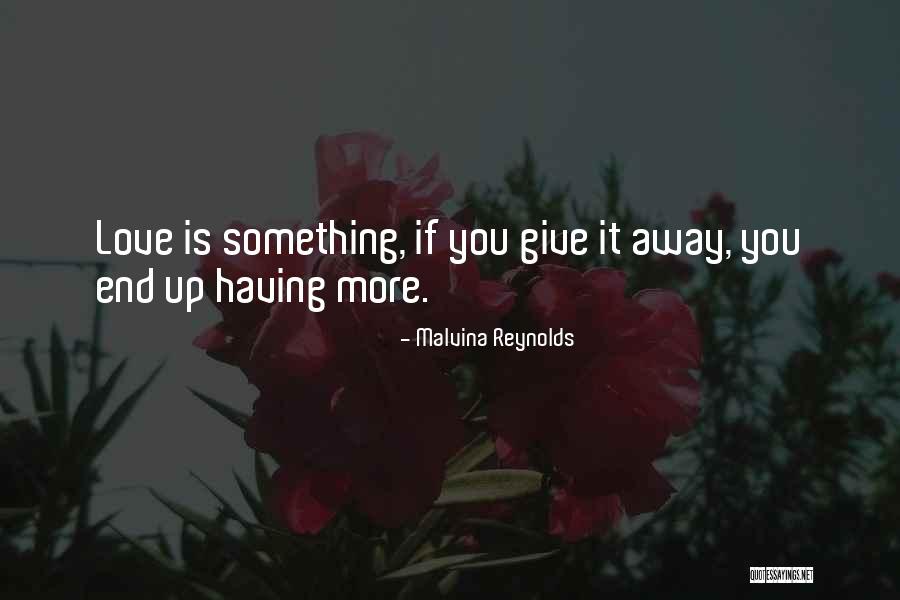 Love Ends Up Quotes By Malvina Reynolds Love Ends Up Quotes By Malvina Reynolds