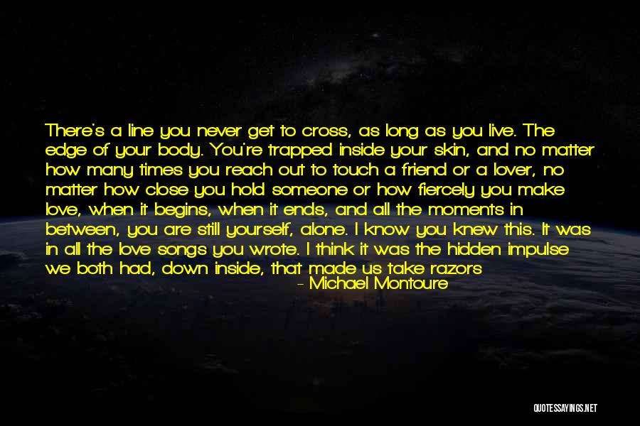 Love Ends Up Quotes By Michael Montoure Love Ends Up Quotes By Michael Montoure