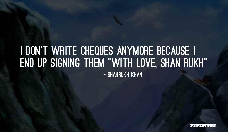 Love Ends Up Quotes By Shahrukh Khan Love Ends Up Quotes By Shahrukh Khan