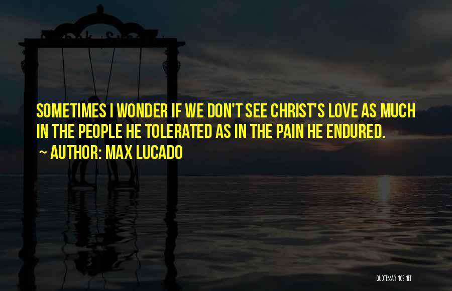 Love Endured Quotes By Max Lucado