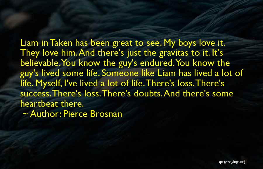 Love Endured Quotes By Pierce Brosnan