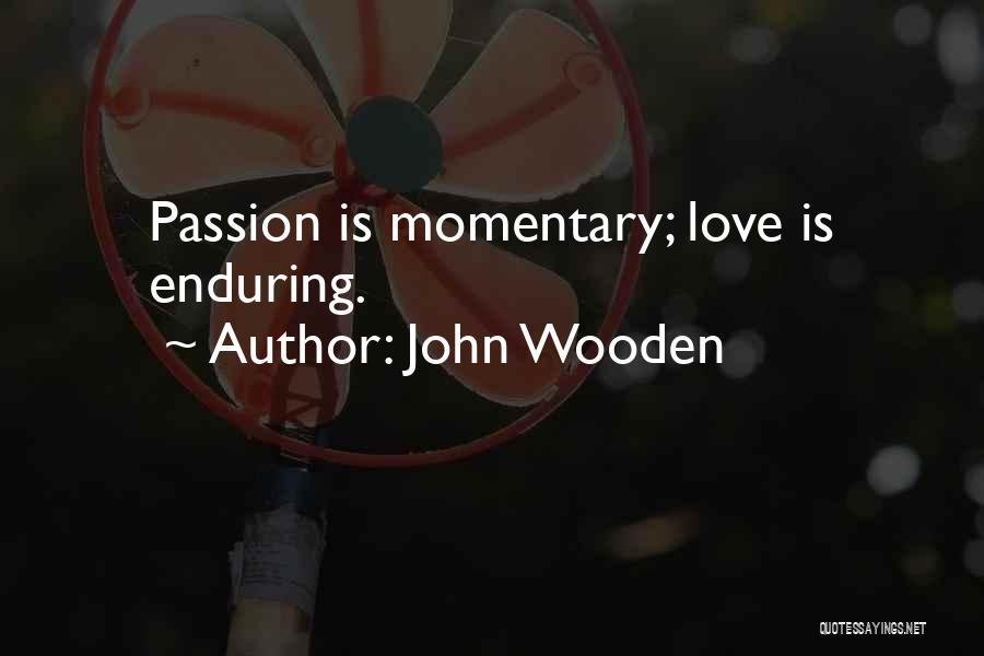 Love Enduring Quotes By John Wooden