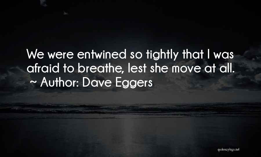 Love Entwined Quotes By Dave Eggers