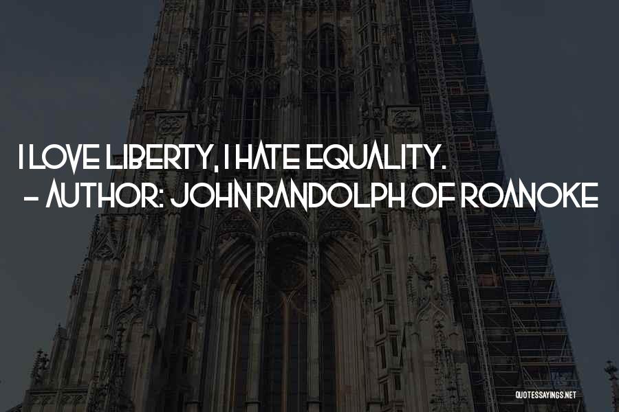 Love Equality Quotes By John Randolph Of Roanoke