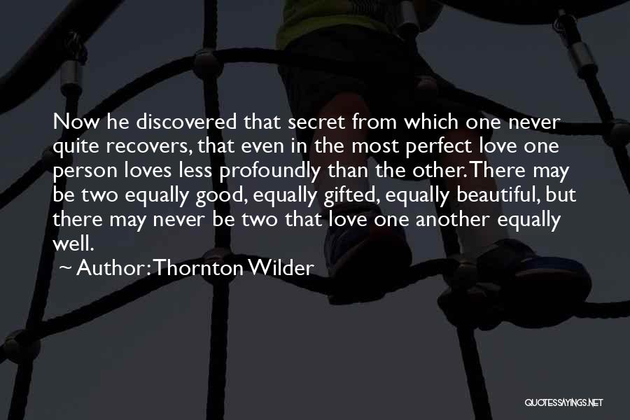 Love Equally Quotes By Thornton Wilder