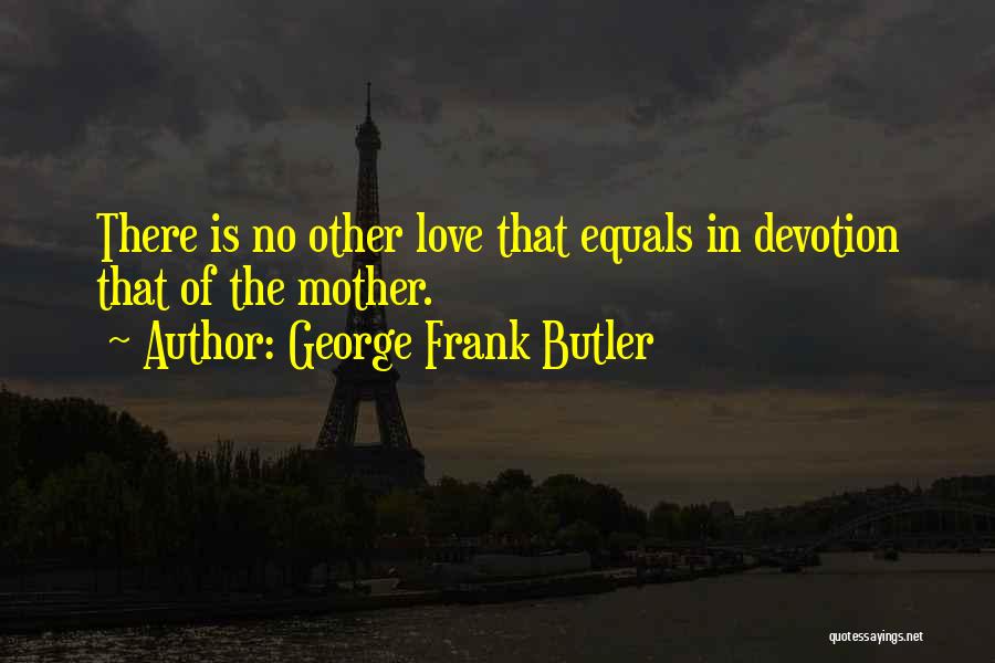 Love Equals Quotes By George Frank Butler