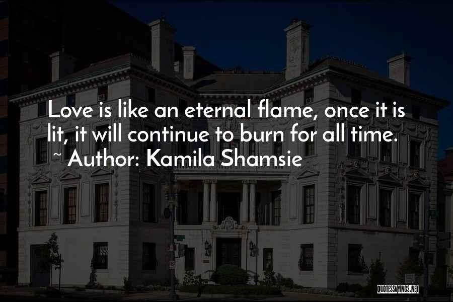 Love Eternal Flame Quotes By Kamila Shamsie