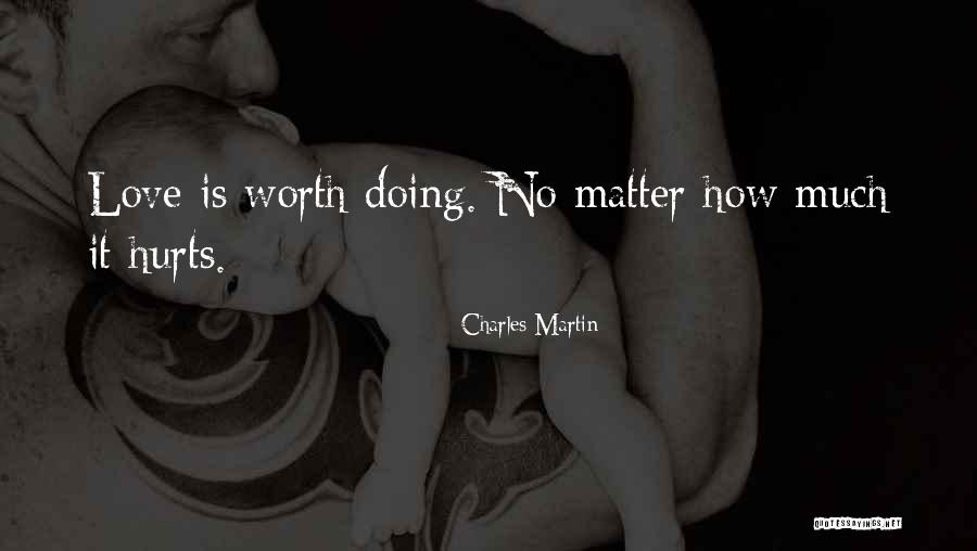 Love Even If It Hurts Quotes By Charles Martin Love Even If It Hurts Quotes By Charles Martin
