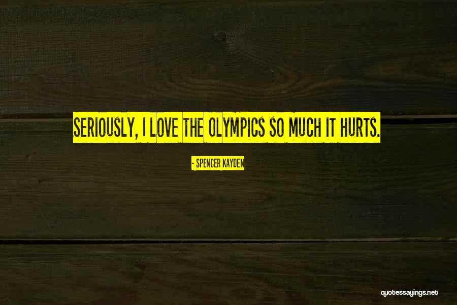 Love Even When It Hurts Quotes By Spencer Kayden Love Even When It Hurts Quotes By Spencer Kayden