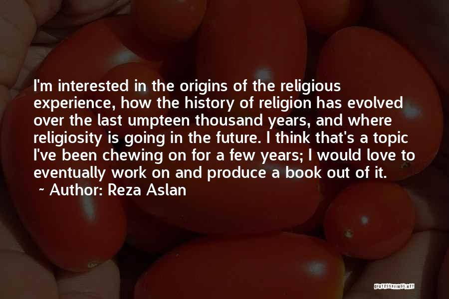 Love Eventually Quotes By Reza Aslan