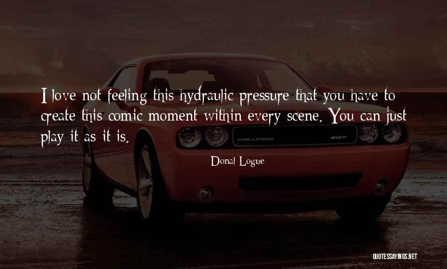 Love Every Moment Quotes By Donal Logue Love Every Moment Quotes By Donal Logue