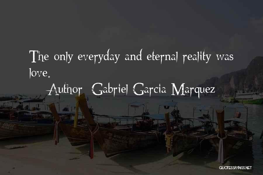 Love Everyday Quotes By Gabriel Garcia Marquez