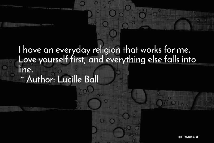 Love Everyday Quotes By Lucille Ball