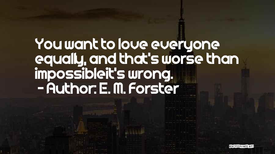 Love Everyone Equally Quotes By E. M. Forster