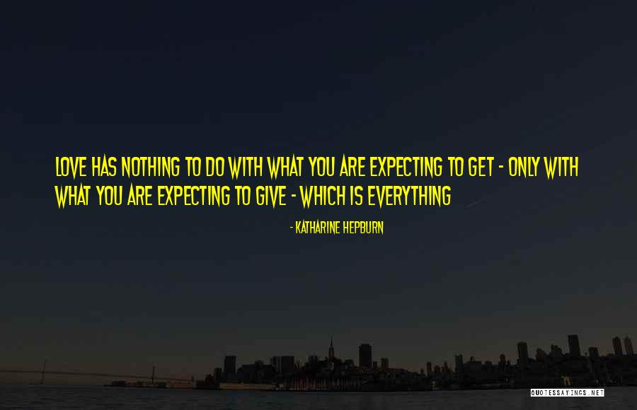 Love Everything You Do Quotes By Katharine Hepburn