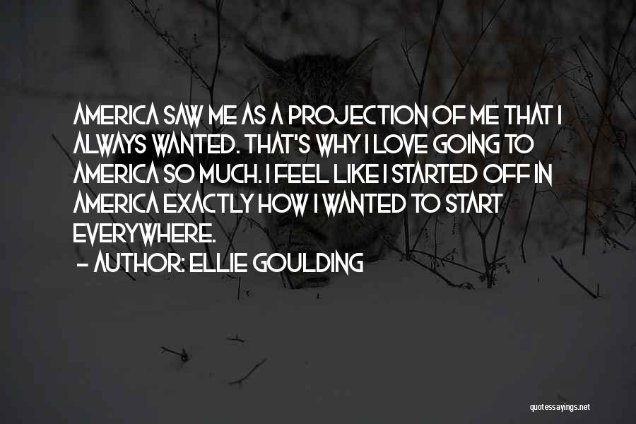 Love Everywhere Quotes By Ellie Goulding