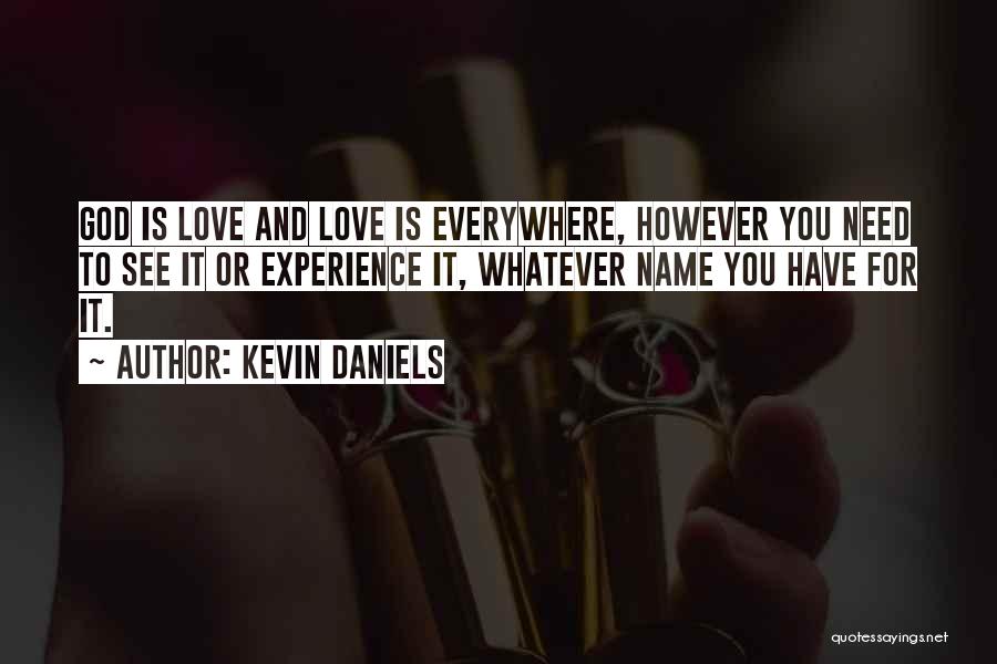 Love Everywhere Quotes By Kevin Daniels