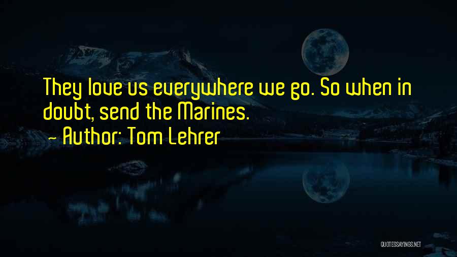Love Everywhere Quotes By Tom Lehrer