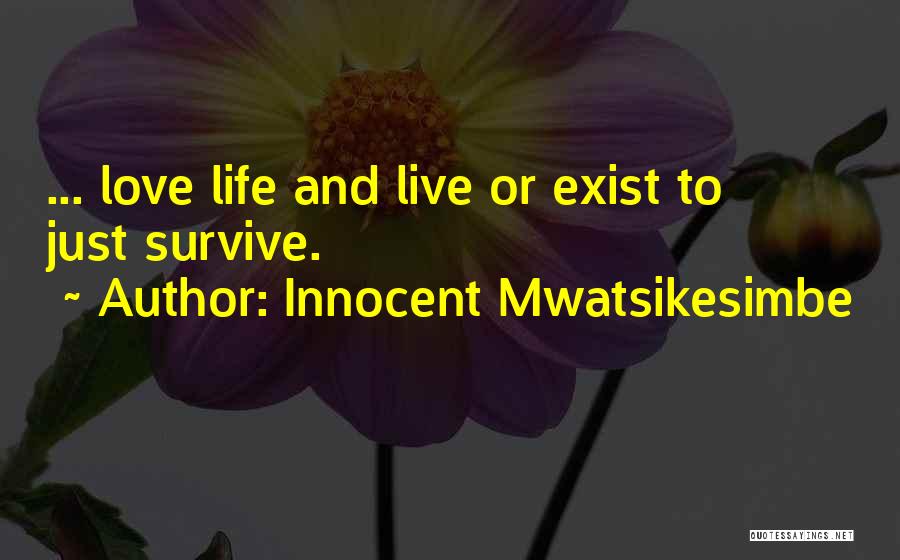 Love Exist Quotes By Innocent Mwatsikesimbe