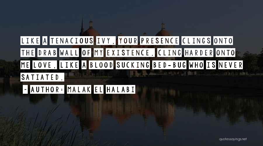 Love Existence Quotes By Malak El Halabi