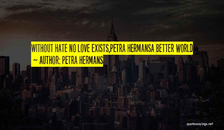 Love Exists Quotes By Petra Hermans