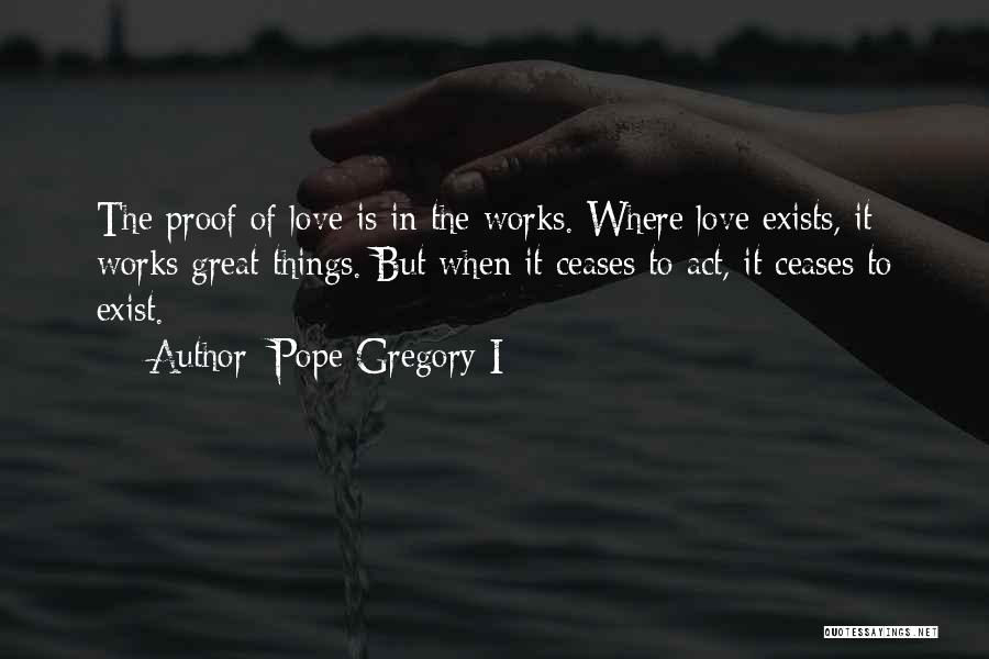 Love Exists Quotes By Pope Gregory I
