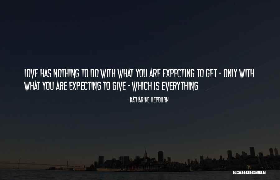 Love Expecting Quotes By Katharine Hepburn Love Expecting Quotes By Katharine Hepburn