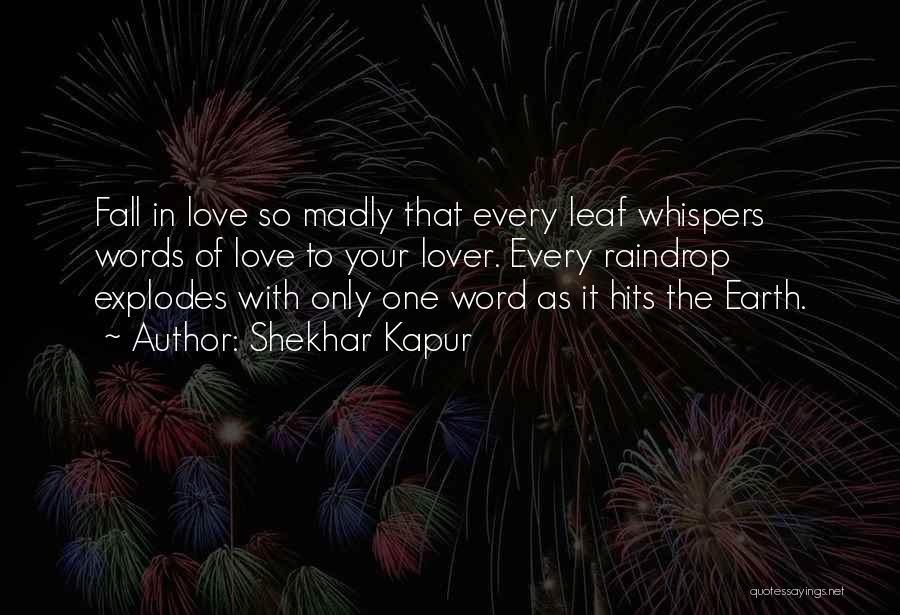 Love Explodes Quotes By Shekhar Kapur