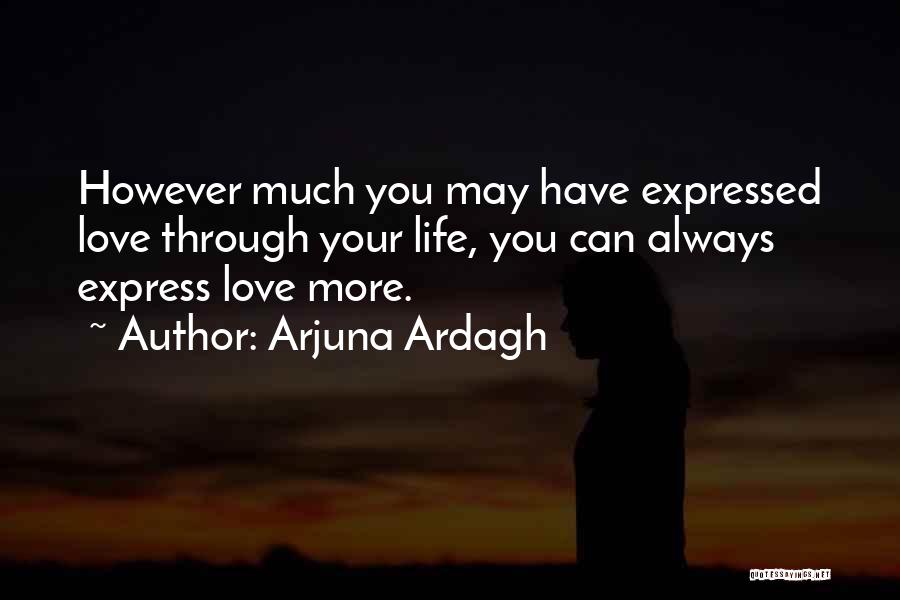 Love Expressed Quotes By Arjuna Ardagh